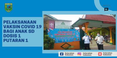 Pelaksanaan Vaksinasi Covid - 19 bagi anak SD Dosis 1 di Kelurahan Kebumen