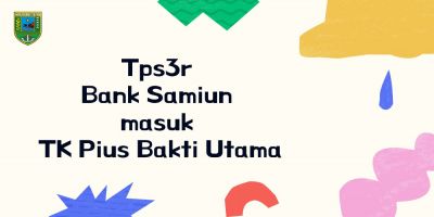 TPS3R Bank Samiun masuk TK Pius Bhakti Utama